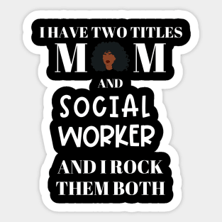 Social Work Mom I Have Two Titles and I Rock Them Both Sticker